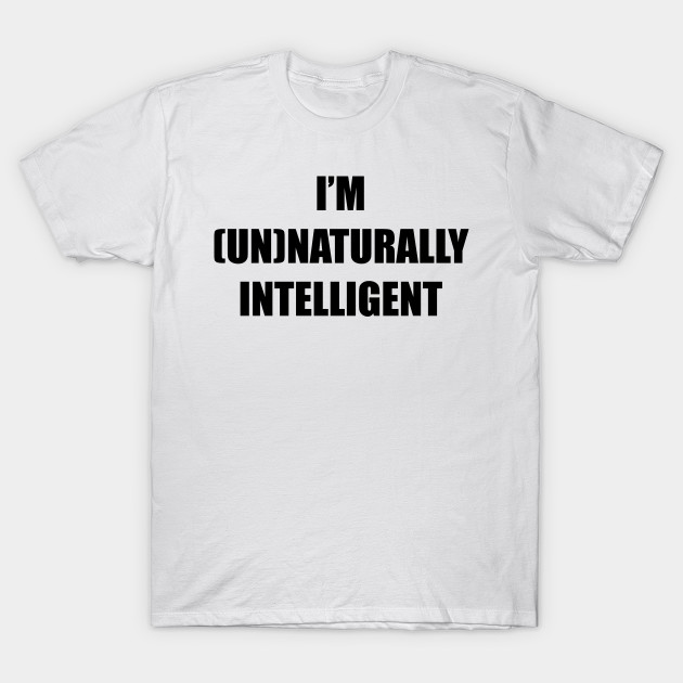 I'm unnaturally intelligent, artificial intelligent by Srichusa